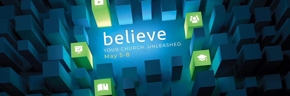 Believe: Your Church. Reborn. May 5-8